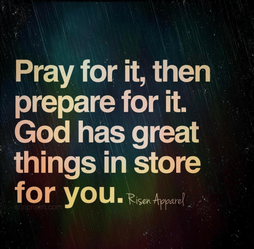 pray-for-it-then-prepare-for-it-god-has-great-13295241